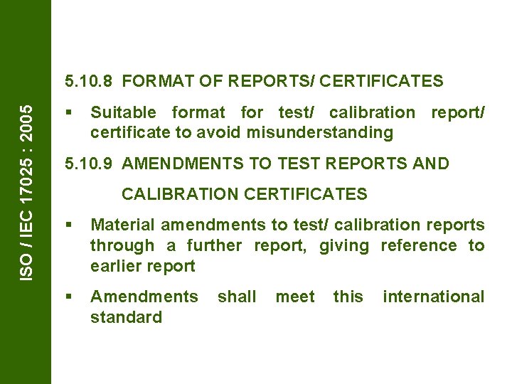 ISO / IEC 17025 : 2005 5. 10. 8 FORMAT OF REPORTS/ CERTIFICATES §