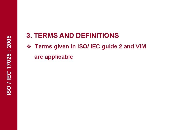 ISO / IEC 17025 : 2005 3. TERMS AND DEFINITIONS v Terms given in