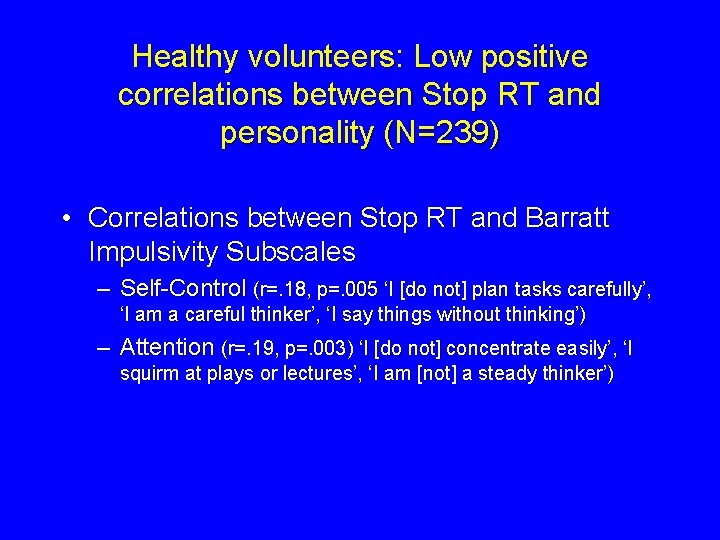 Healthy volunteers: Low positive correlations between Stop RT and personality (N=239) • Correlations between