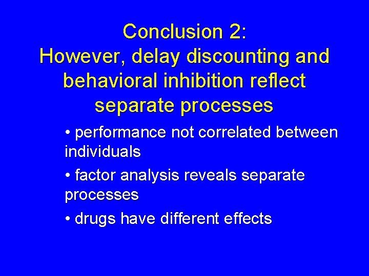 Conclusion 2: However, delay discounting and behavioral inhibition reflect separate processes • performance not