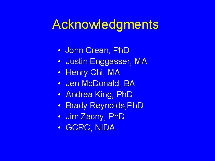 Acknowledgments • • John Crean, Ph. D Justin Enggasser, MA Henry Chi, MA Jen