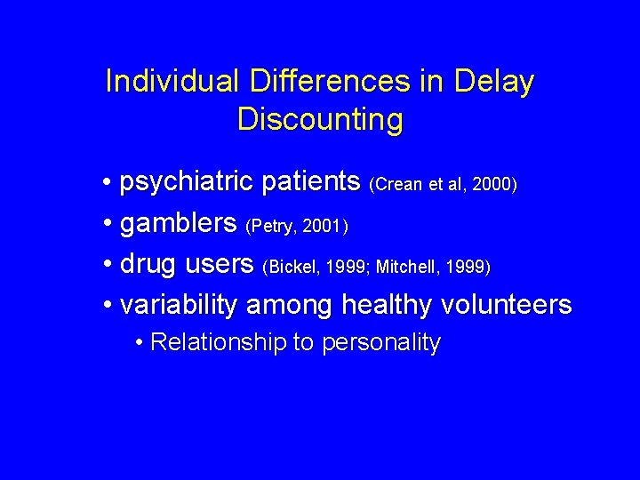 Individual Differences in Delay Discounting • psychiatric patients (Crean et al, 2000) • gamblers