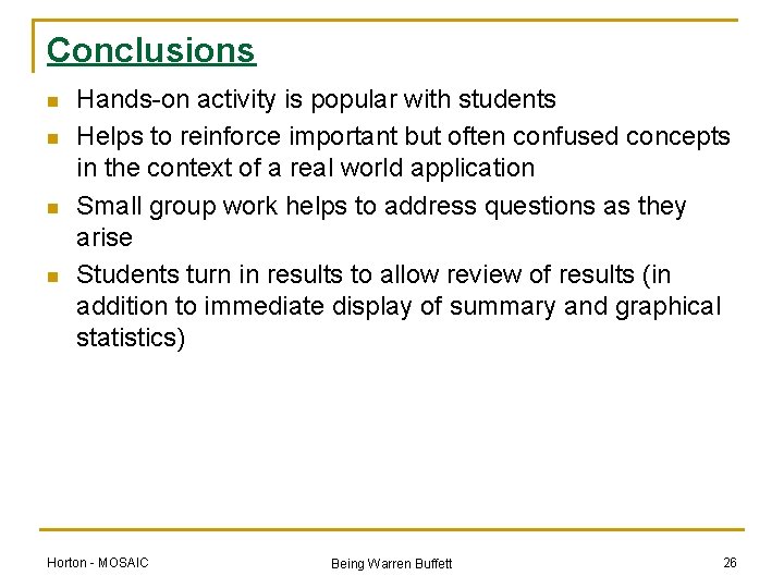 Conclusions n n Hands-on activity is popular with students Helps to reinforce important but