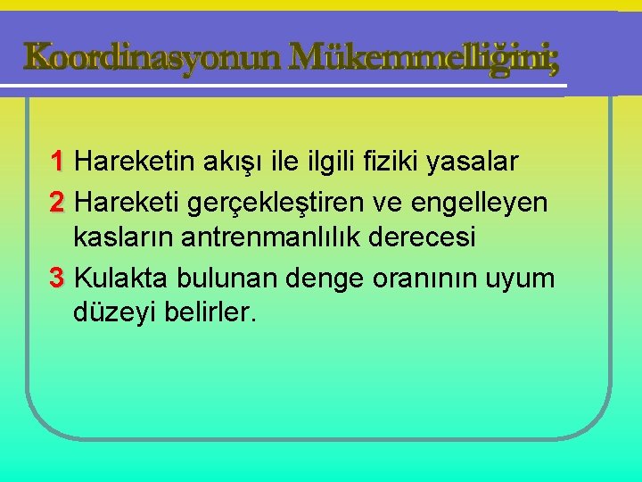 1 Hareketin akışı ile ilgili fiziki yasalar 2 Hareketi gerçekleştiren ve engelleyen kasların antrenmanlılık