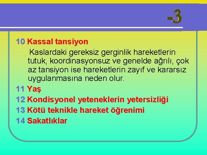 10 Kassal tansiyon Kaslardaki gereksiz gerginlik hareketlerin tutuk, koordinasyonsuz ve genelde ağrılı, çok az