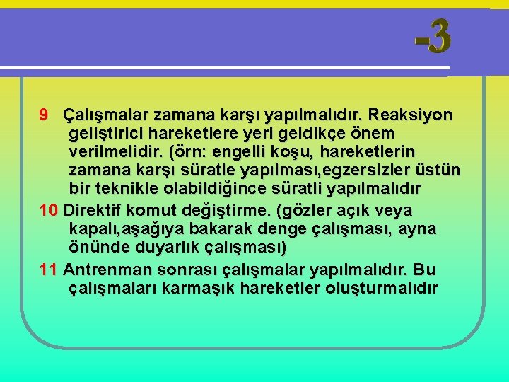 9 Çalışmalar zamana karşı yapılmalıdır. Reaksiyon geliştirici hareketlere yeri geldikçe önem verilmelidir. (örn: engelli