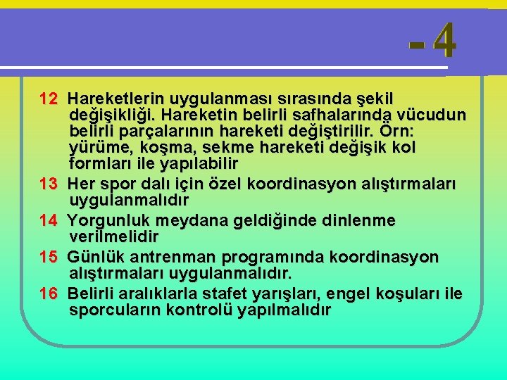 12 Hareketlerin uygulanması sırasında şekil değişikliği. Hareketin belirli safhalarında vücudun belirli parçalarının hareketi değiştirilir.