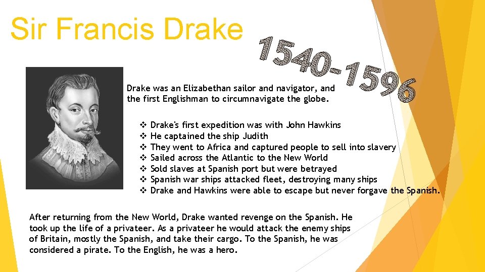 Sir Francis Drake 154 0 -15 Drake was an Elizabethan sailor and navigator, and
