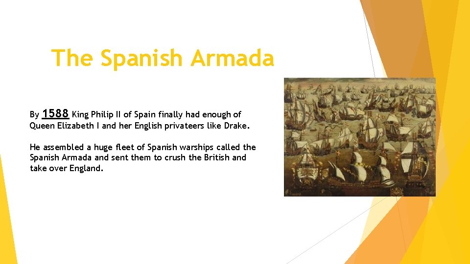 The Spanish Armada By 1588 King Philip II of Spain finally had enough of