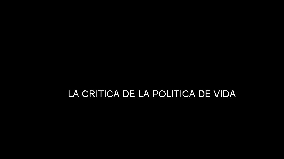 LA CRITICA DE LA POLITICA DE VIDA 