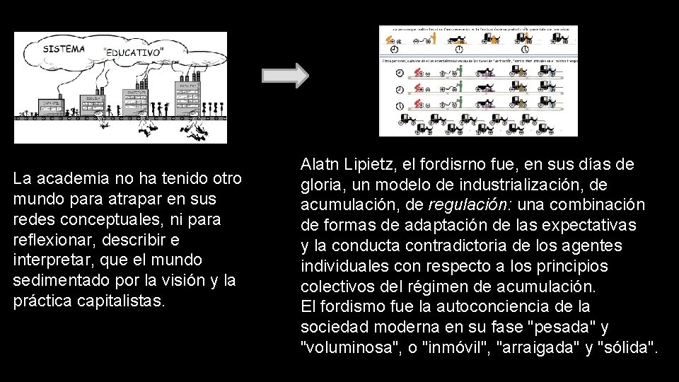 La academia no ha tenido otro mundo para atrapar en sus redes conceptuales, ni