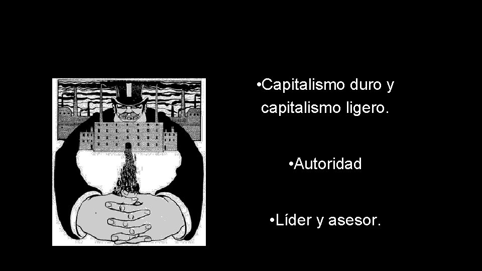  • Capitalismo duro y capitalismo ligero. • Autoridad • Líder y asesor. 