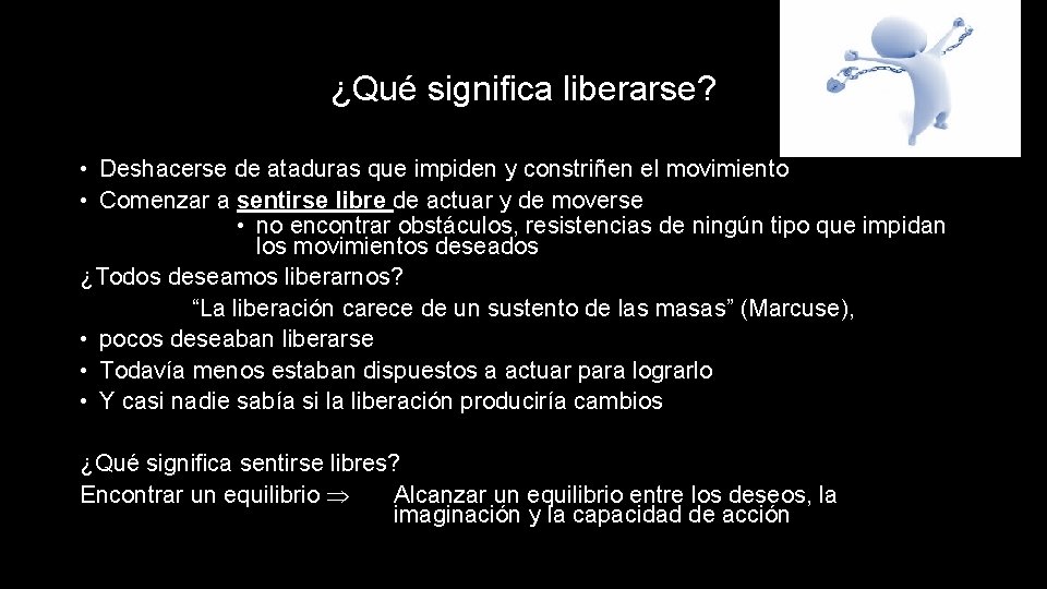 ¿Qué significa liberarse? • Deshacerse de ataduras que impiden y constriñen el movimiento •