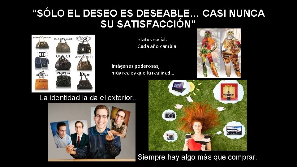 “SÓLO EL DESEO ES DESEABLE… CASI NUNCA SU SATISFACCIÓN” Status social. Cada año cambia