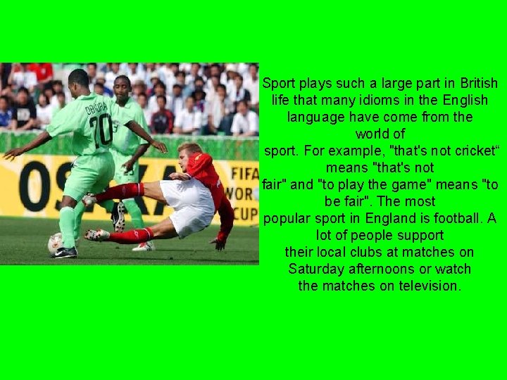 Sport plays such a large part in British life that many idioms in the