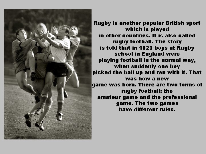 Rugby is another popular British sport which is played in other countries. It is