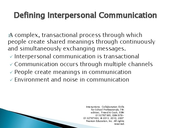 Defining Interpersonal Communication � A complex, transactional process through which people create shared meanings