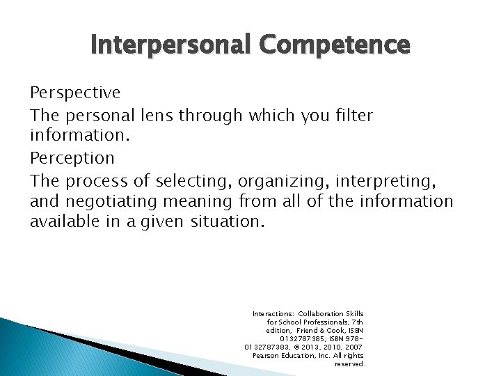 Interpersonal Competence Perspective The personal lens through which you filter information. Perception The process