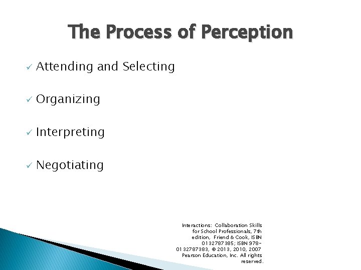 The Process of Perception ü Attending and Selecting ü Organizing ü Interpreting ü Negotiating