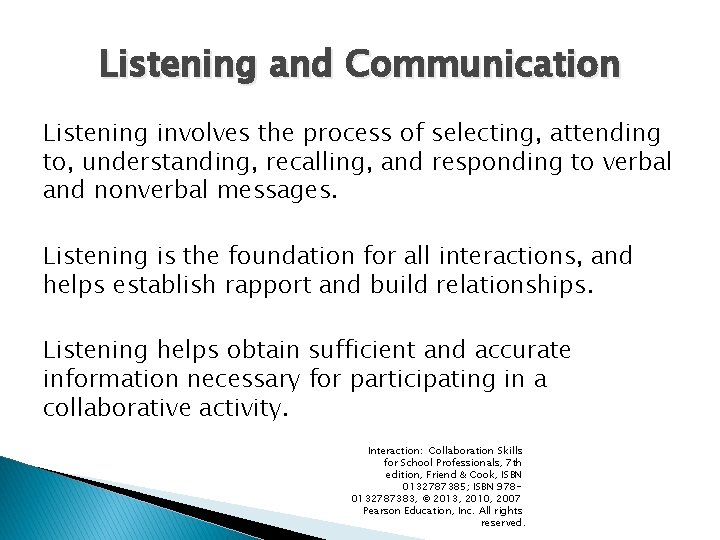 Listening and Communication Listening involves the process of selecting, attending to, understanding, recalling, and