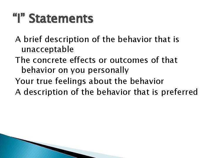 “I” Statements A brief description of the behavior that is unacceptable The concrete effects