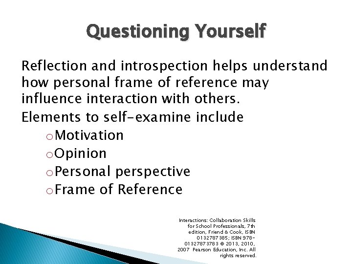 Questioning Yourself Reflection and introspection helps understand how personal frame of reference may influence