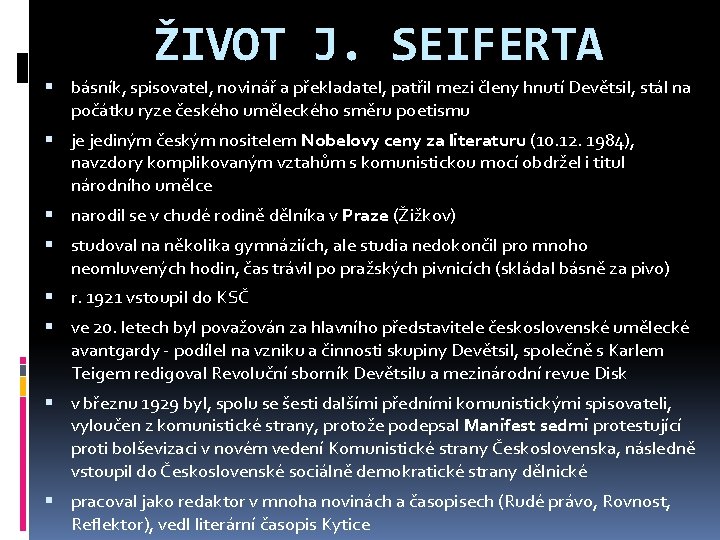 ŽIVOT J. SEIFERTA básník, spisovatel, novinář a překladatel, patřil mezi členy hnutí Devětsil, stál