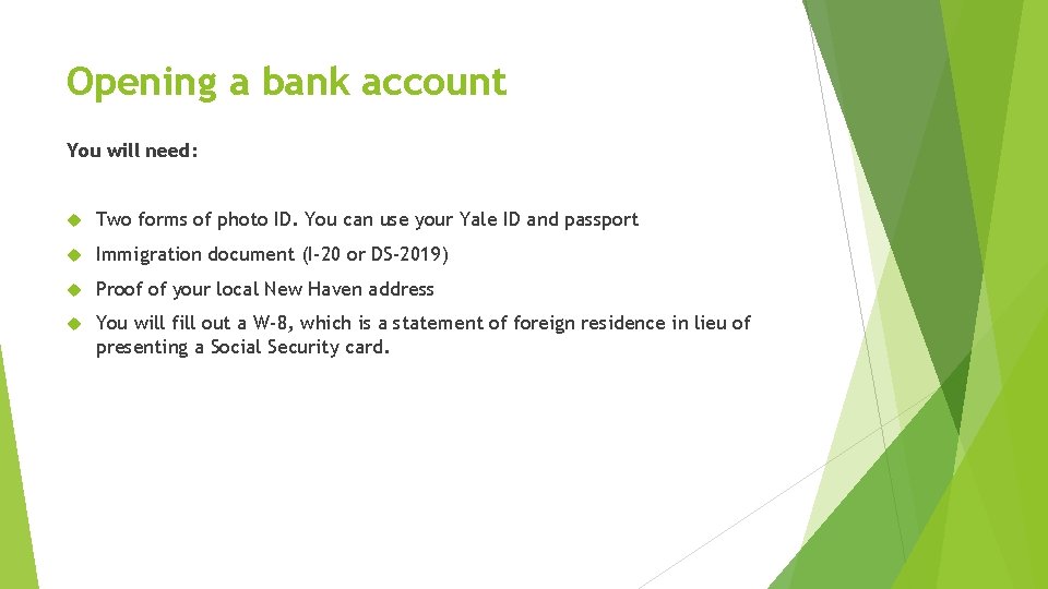 Opening a bank account You will need: Two forms of photo ID. You can