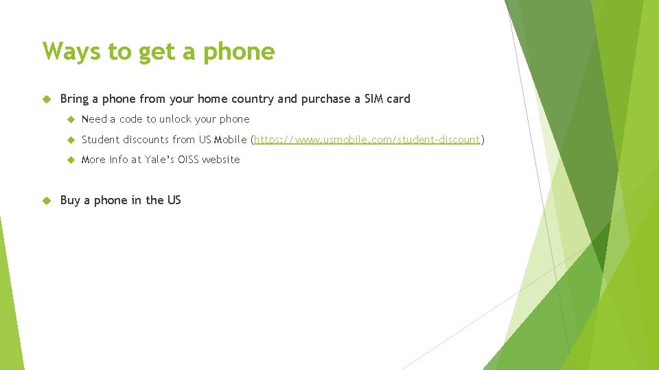 Ways to get a phone Bring a phone from your home country and purchase