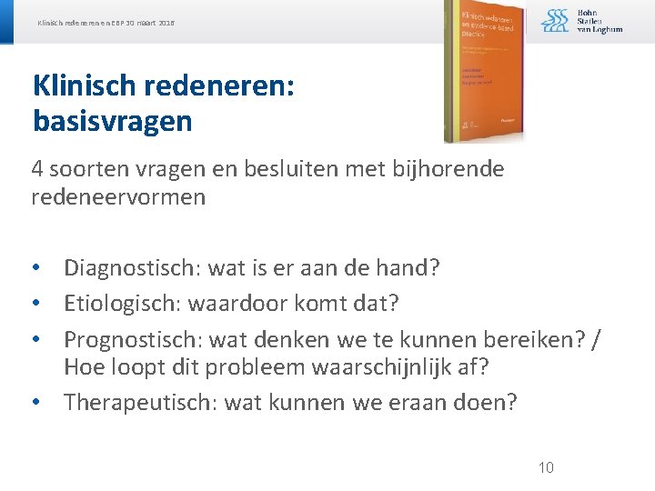 Klinisch redeneren en EBP 30 maart 2016 Klinisch redeneren: basisvragen 4 soorten vragen en