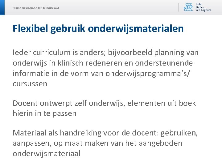 Klinisch redeneren en EBP 30 maart 2016 Flexibel gebruik onderwijsmaterialen Ieder curriculum is anders;