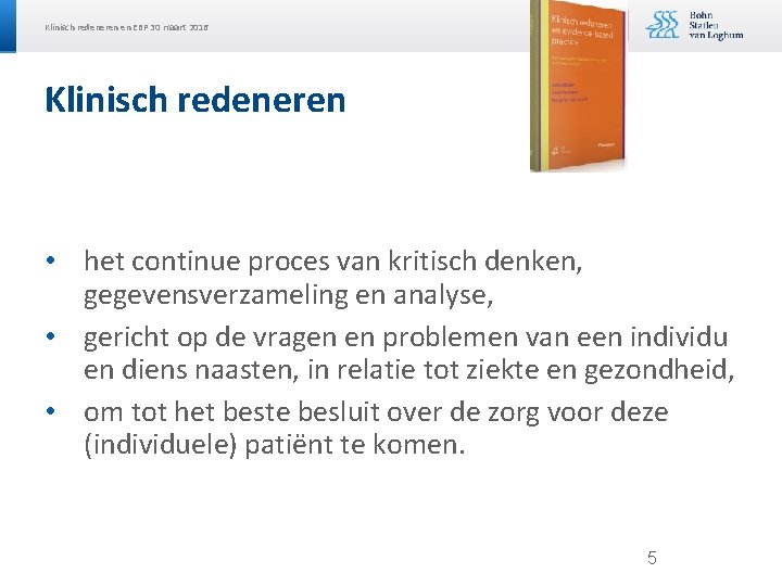 Klinisch redeneren en EBP 30 maart 2016 Klinisch redeneren • het continue proces van