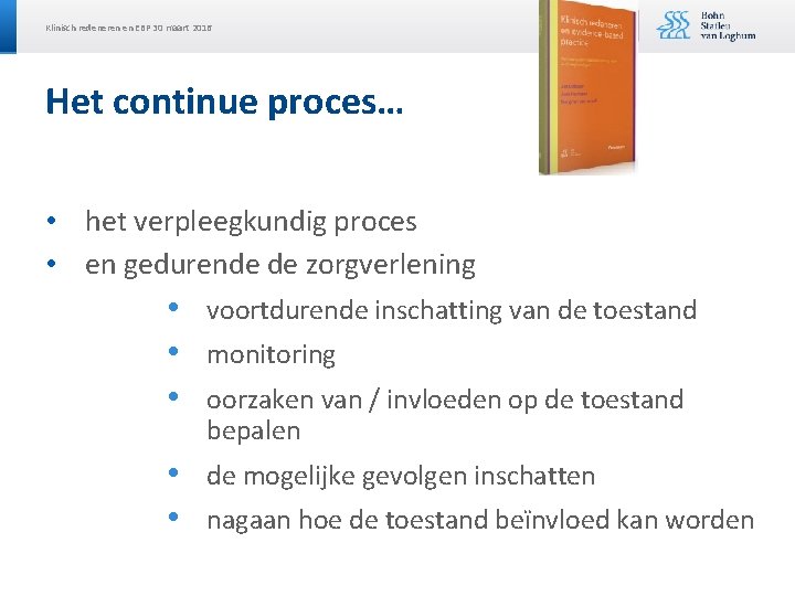Klinisch redeneren en EBP 30 maart 2016 Het continue proces… • het verpleegkundig proces