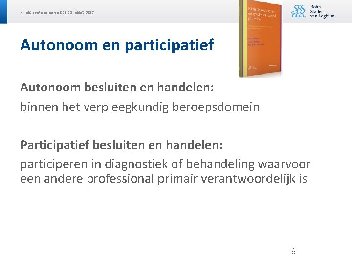 Klinisch redeneren en EBP 30 maart 2016 Autonoom en participatief Autonoom besluiten en handelen: