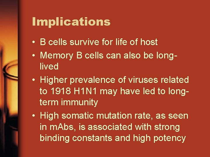 Implications • B cells survive for life of host • Memory B cells can
