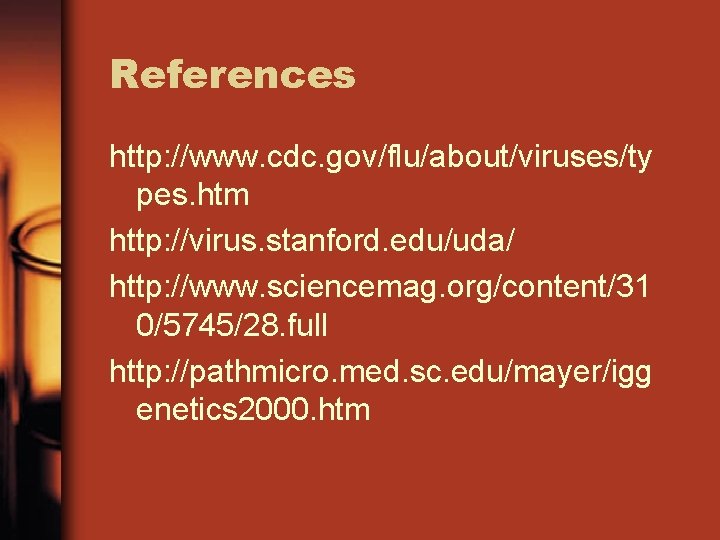 References http: //www. cdc. gov/flu/about/viruses/ty pes. htm http: //virus. stanford. edu/uda/ http: //www. sciencemag.