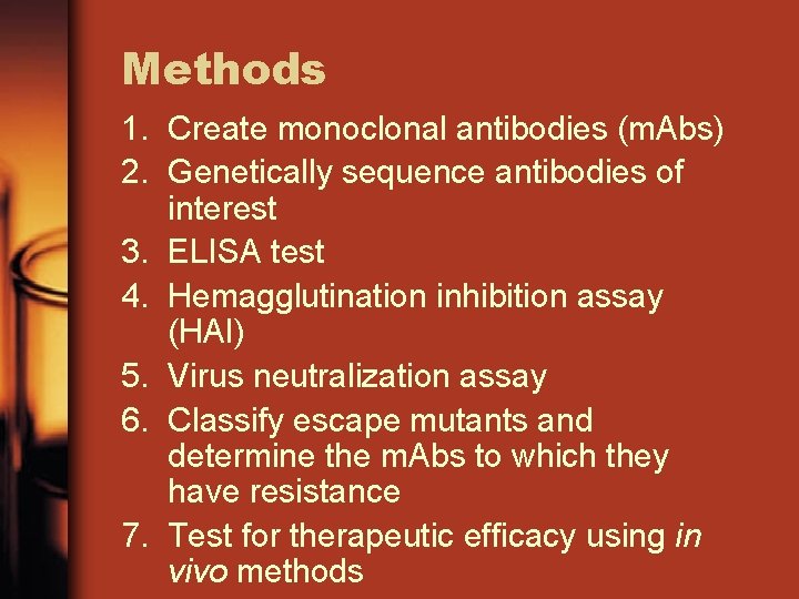 Methods 1. Create monoclonal antibodies (m. Abs) 2. Genetically sequence antibodies of interest 3.