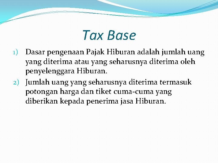 Tax Base 1) Dasar pengenaan Pajak Hiburan adalah jumlah uang yang diterima atau yang