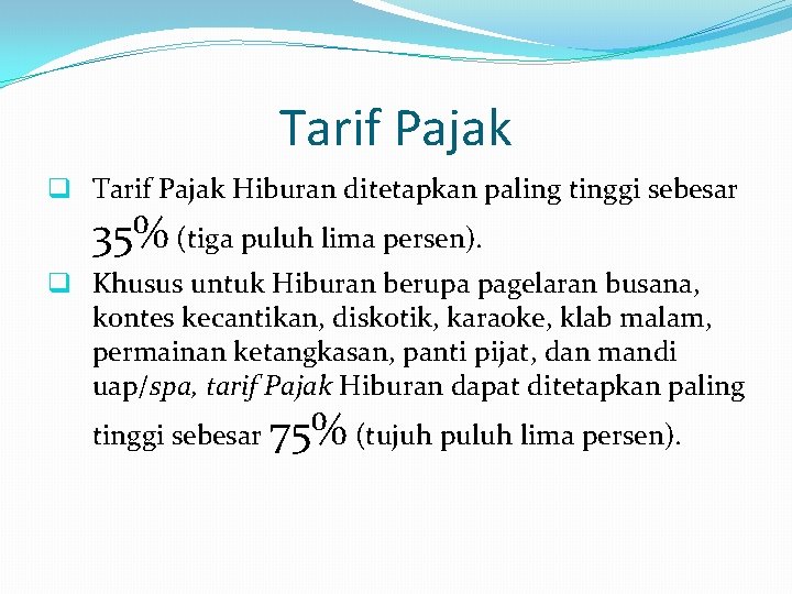 Tarif Pajak q Tarif Pajak Hiburan ditetapkan paling tinggi sebesar 35% (tiga puluh lima