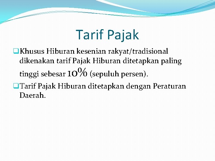 Tarif Pajak q. Khusus Hiburan kesenian rakyat/tradisional dikenakan tarif Pajak Hiburan ditetapkan paling tinggi