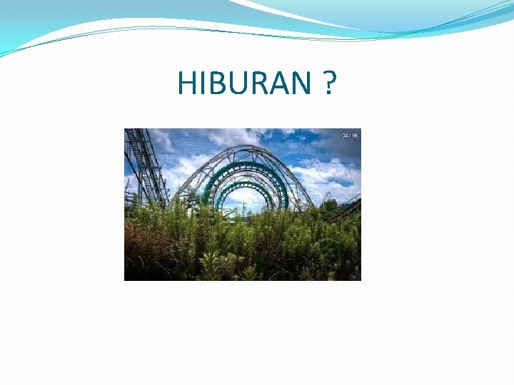 HIBURAN ? 