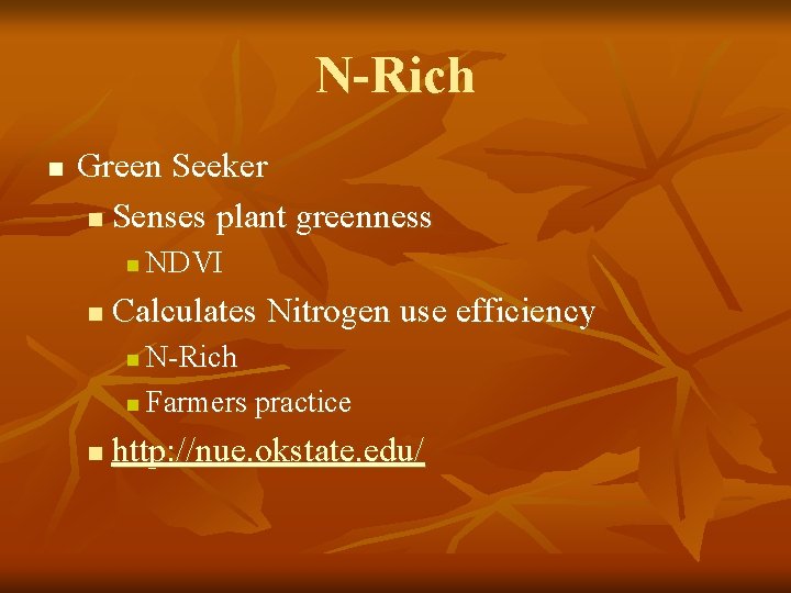 N-Rich n Green Seeker n Senses plant greenness n n NDVI Calculates Nitrogen use