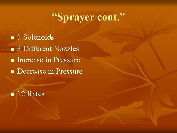 “Sprayer cont. ” n 3 Solenoids 3 Different Nozzles Increase in Pressure Decrease in