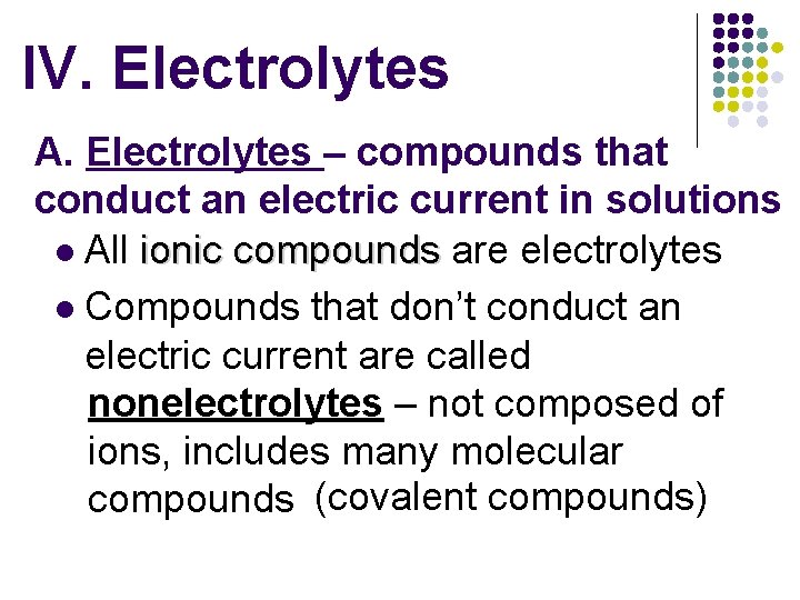 IV. Electrolytes A. Electrolytes – compounds that conduct an electric current in solutions l