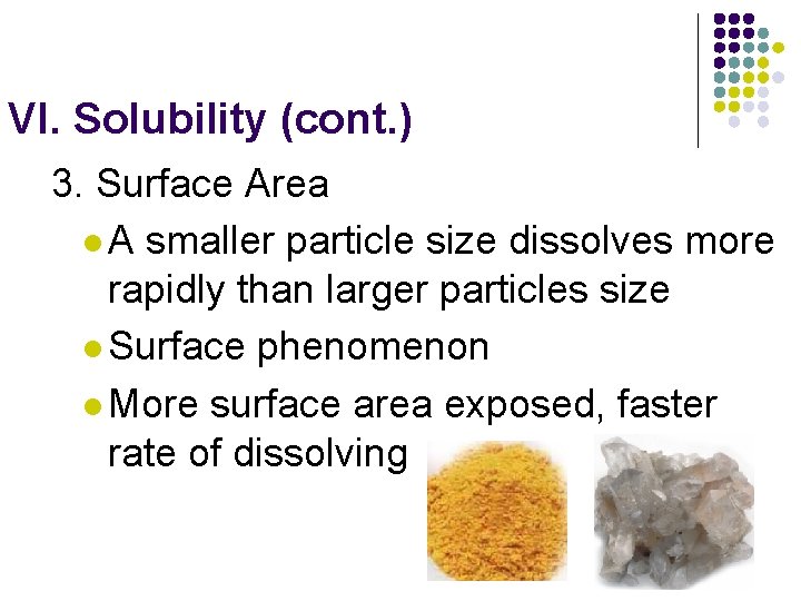 VI. Solubility (cont. ) 3. Surface Area l A smaller particle size dissolves more