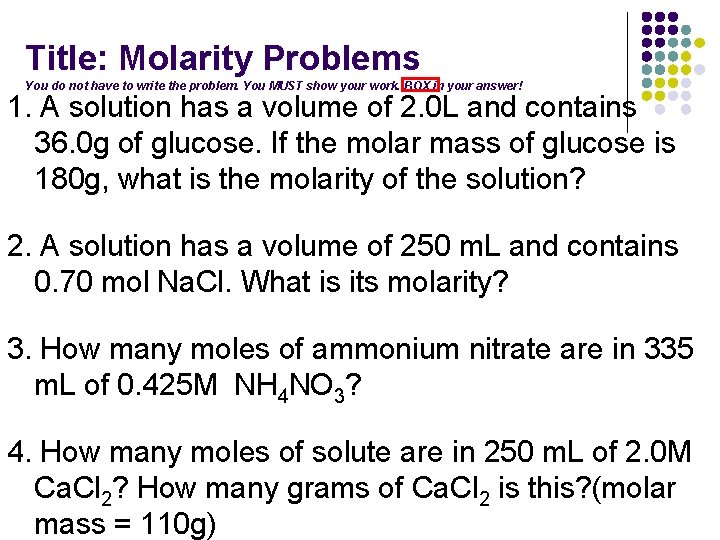 Title: Molarity Problems You do not have to write the problem. You MUST show