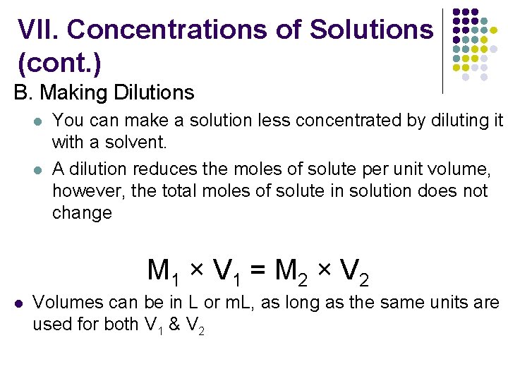 VII. Concentrations of Solutions (cont. ) B. Making Dilutions l l You can make