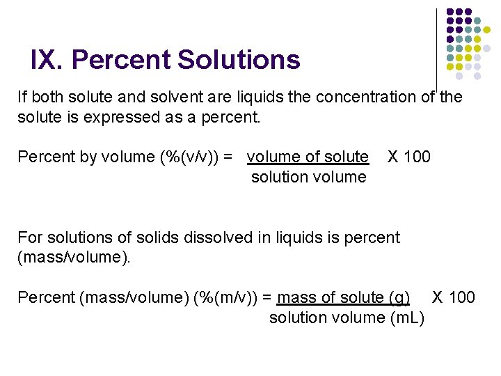 IX. Percent Solutions If both solute and solvent are liquids the concentration of the