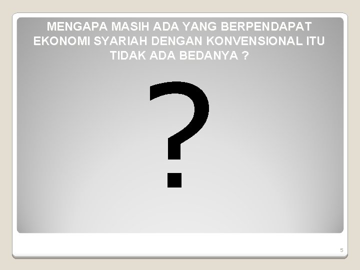 MENGAPA MASIH ADA YANG BERPENDAPAT EKONOMI SYARIAH DENGAN KONVENSIONAL ITU TIDAK ADA BEDANYA ?