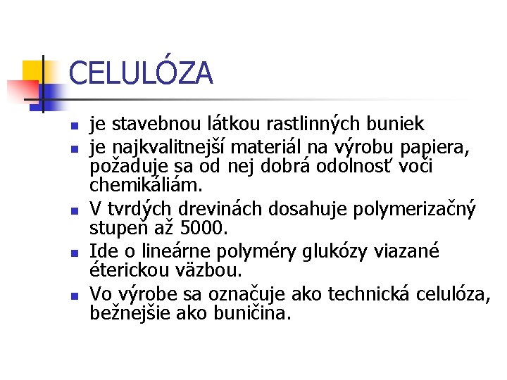 CELULÓZA n n n je stavebnou látkou rastlinných buniek je najkvalitnejší materiál na výrobu